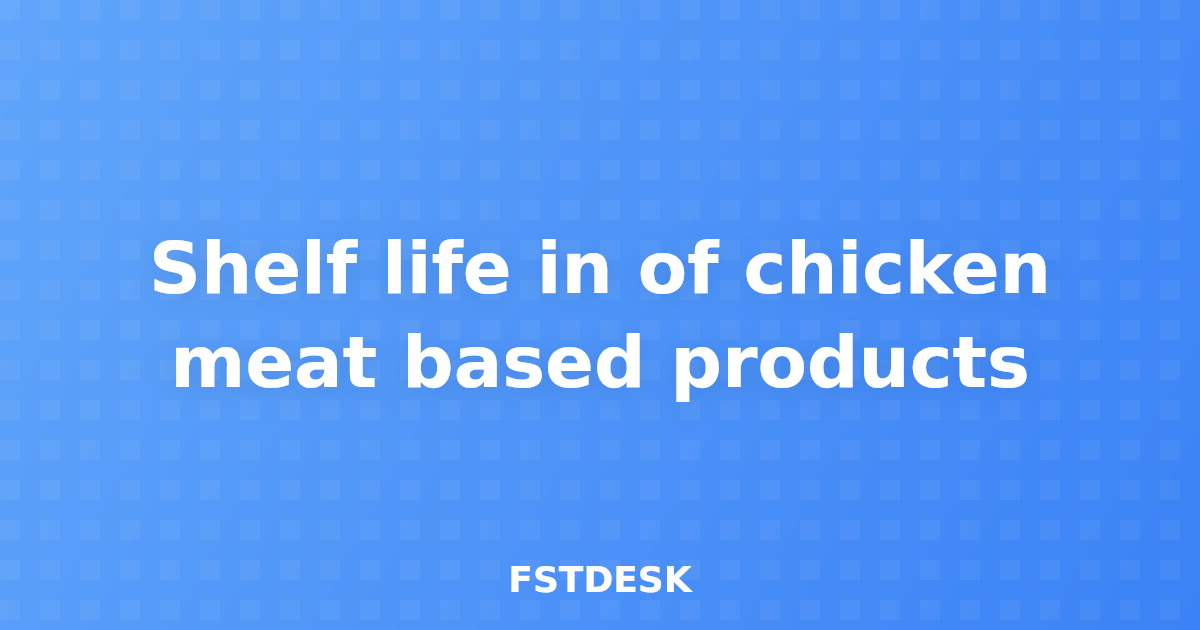 Shelf life in of chicken meat based products