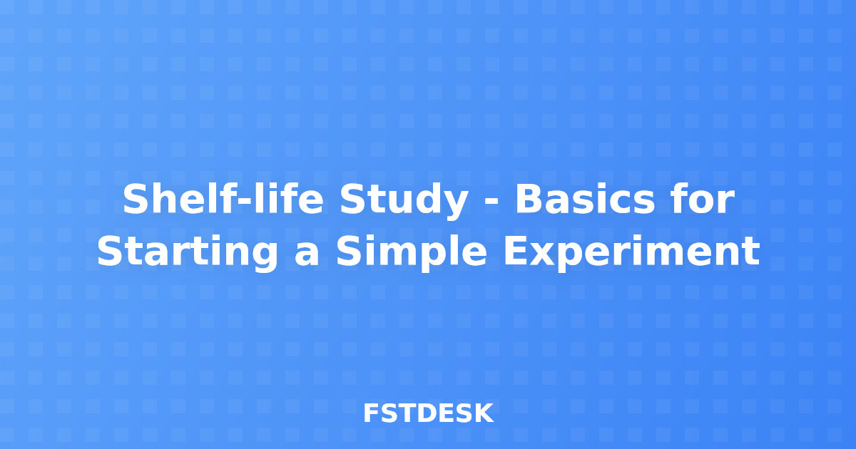 Shelf-life Study - Basics for Starting a Simple Experiment
