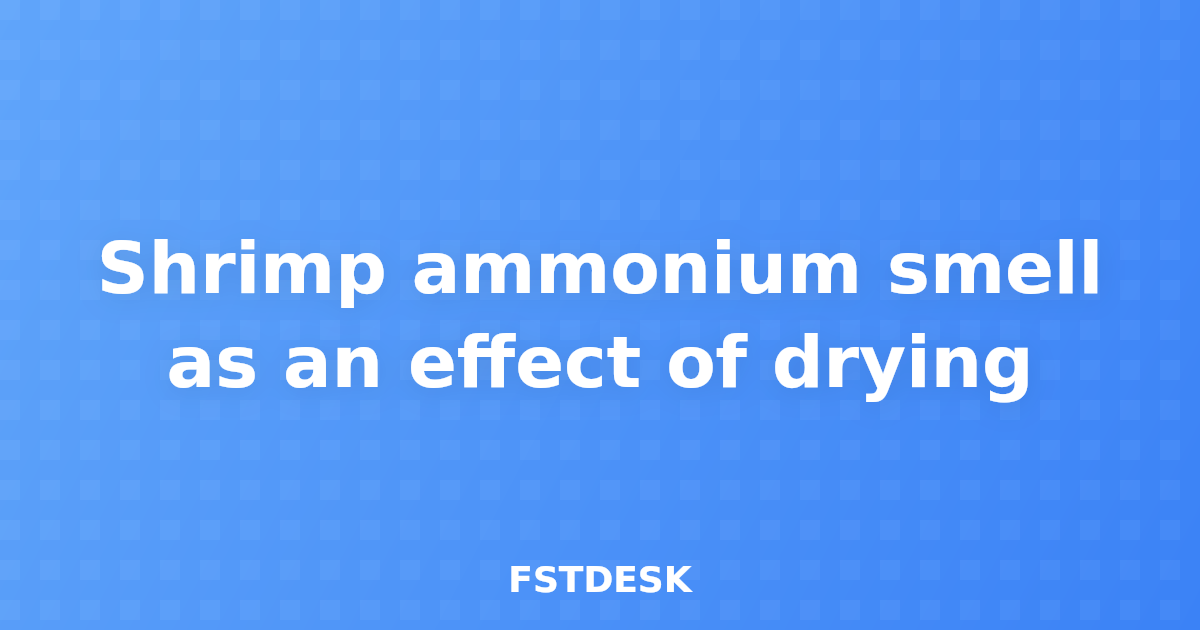 Shrimp ammonium smell as an effect of drying
