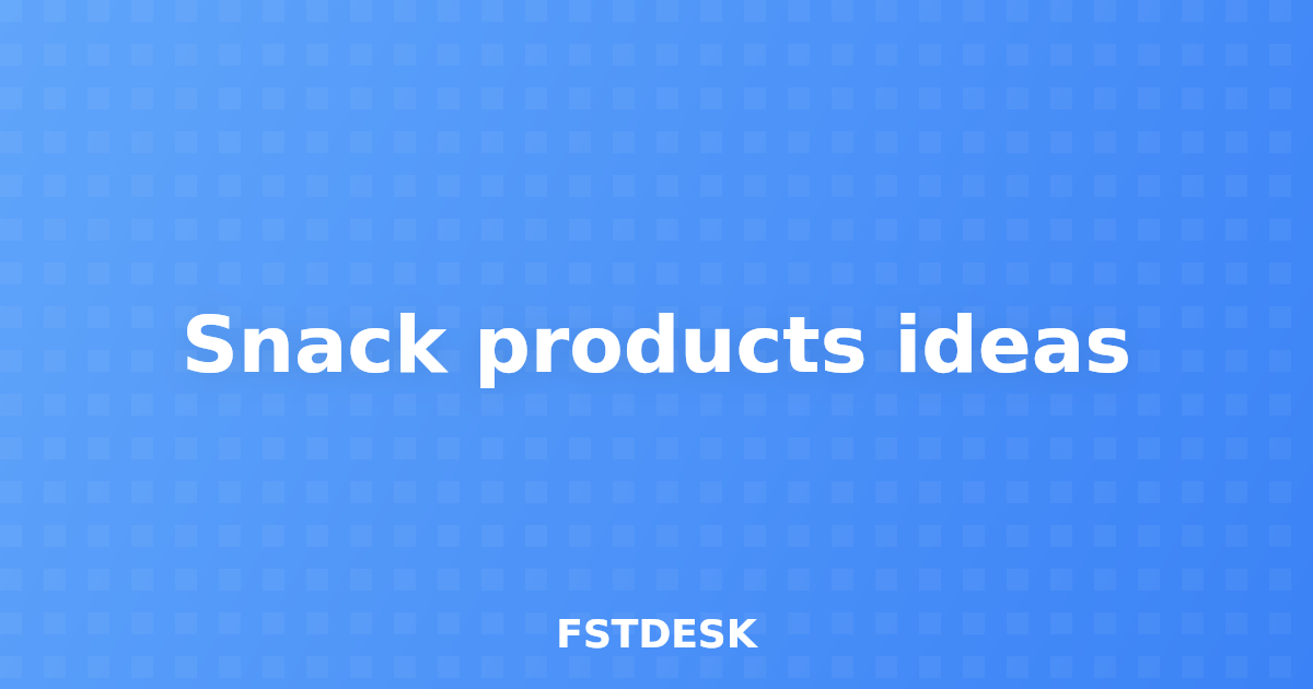 Snack products ideas