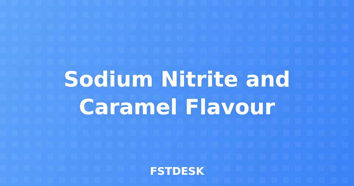 Sodium Nitrite and Caramel Flavour