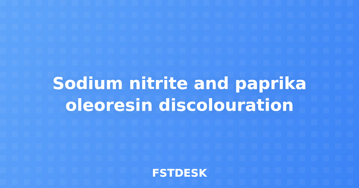 Sodium nitrite and paprika oleoresin discolouration
