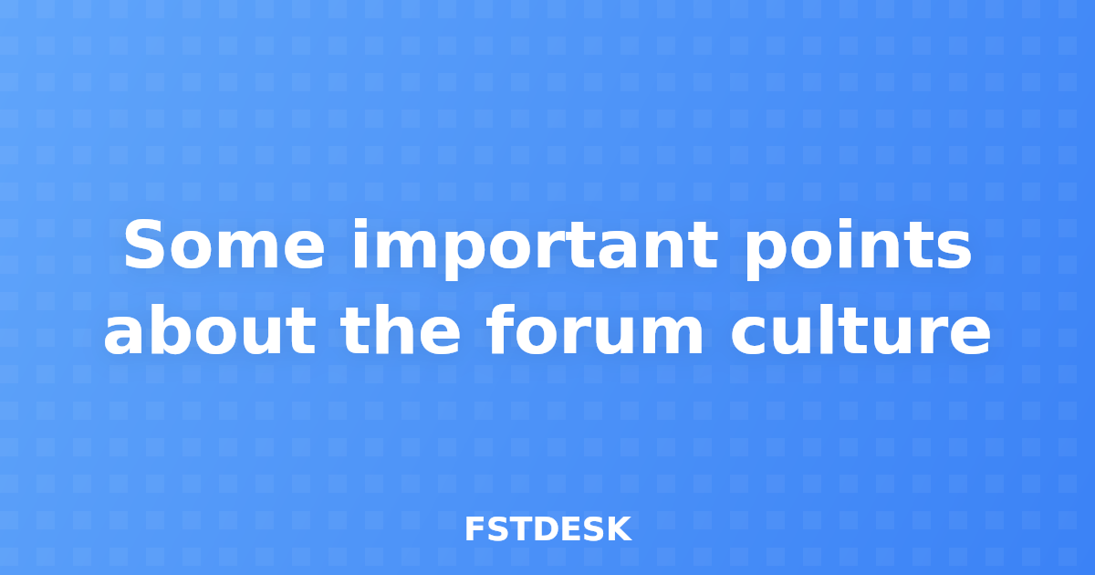 Some important points about the forum culture