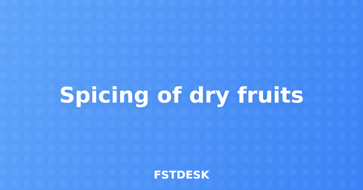 Spicing of dry fruits