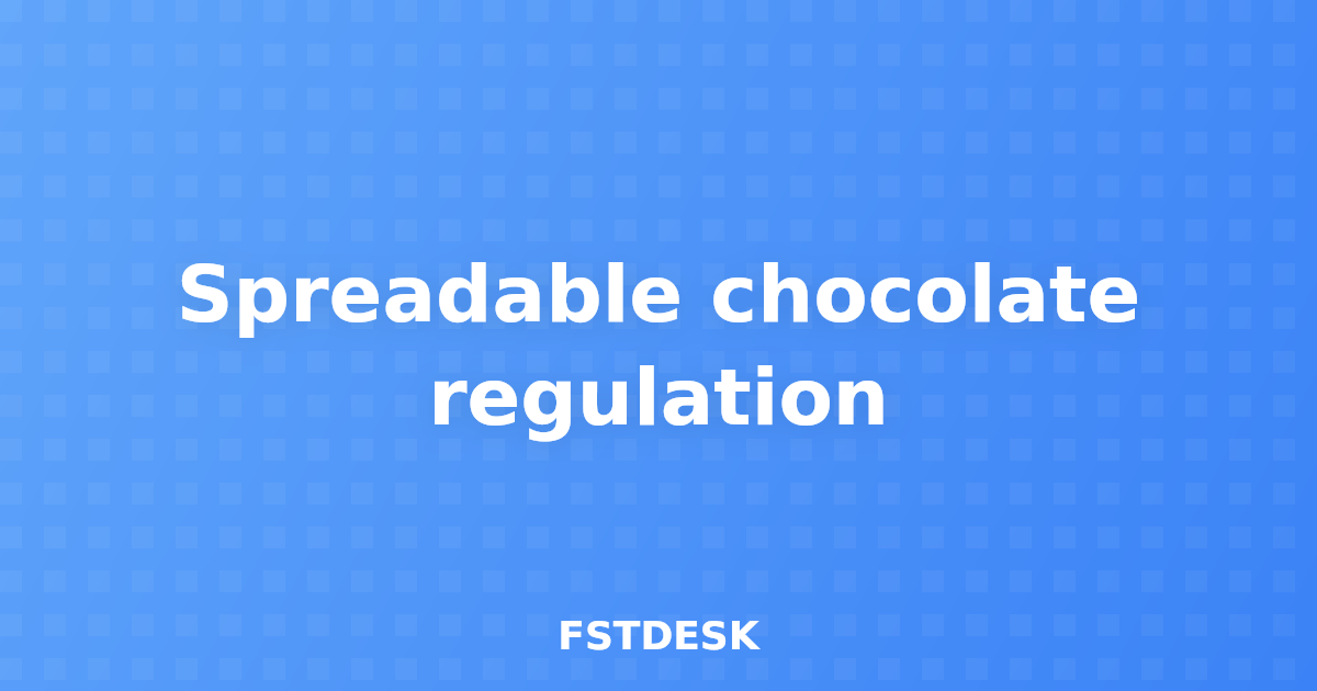 Spreadable chocolate regulation