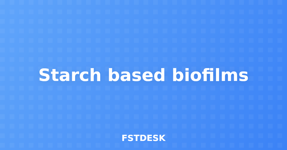 Starch based biofilms