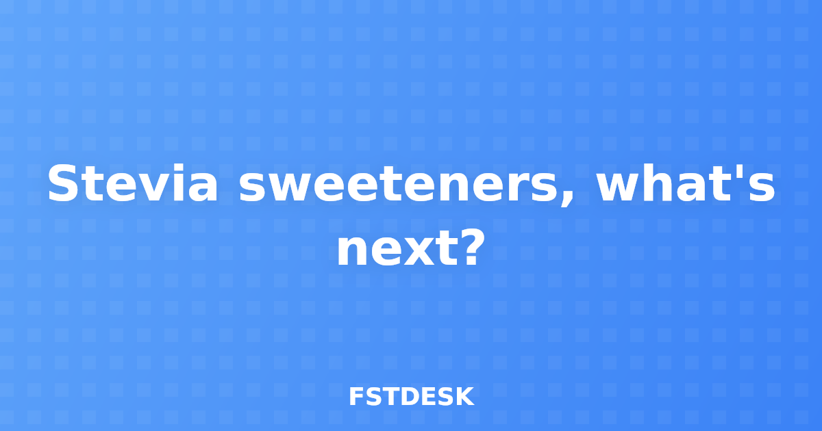 Stevia sweeteners, what's next?