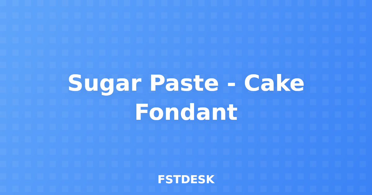 Sugar Paste - Cake Fondant