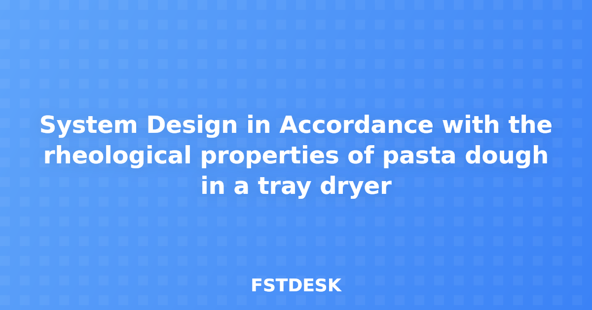 System Design in Accordance with the rheological properties of pasta dough in a tray dryer