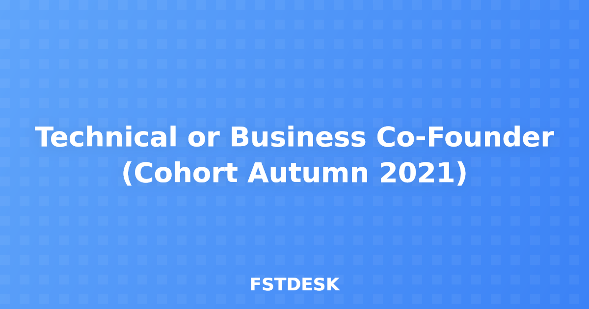 Technical or Business Co-Founder (Cohort Autumn 2021)