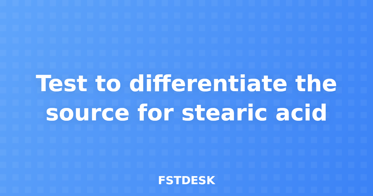 Test to differentiate the source for stearic acid