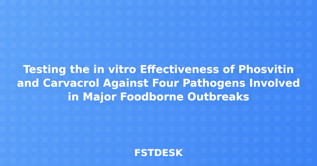 Testing the in vitro Effectiveness of Phosvitin and Carvacrol Against Four Pathogens Involved in Major Foodborne Outbreaks