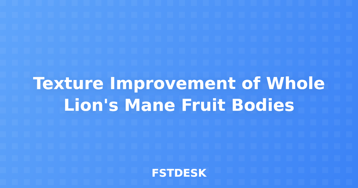 Texture Improvement of Whole Lion's Mane Fruit Bodies