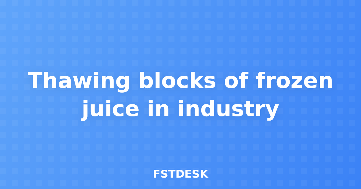 Thawing blocks of frozen juice in industry
