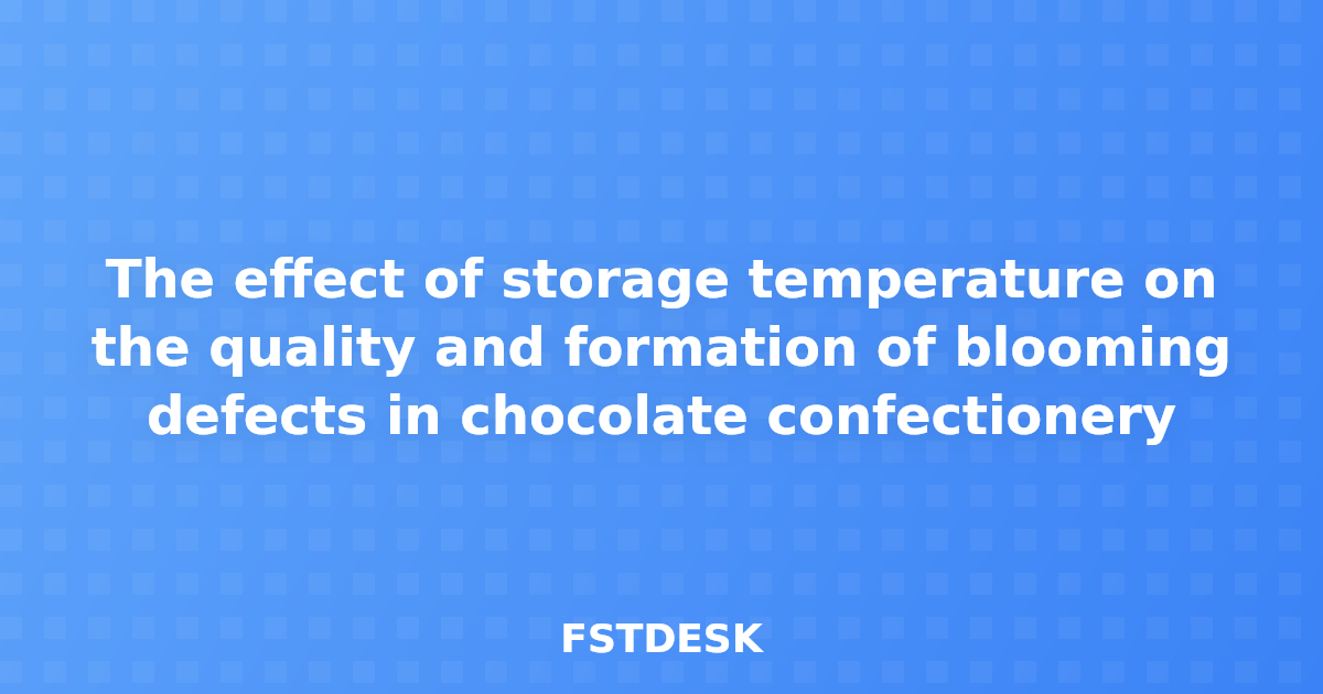 The effect of storage temperature on the quality and formation of blooming defects in chocolate confectionery