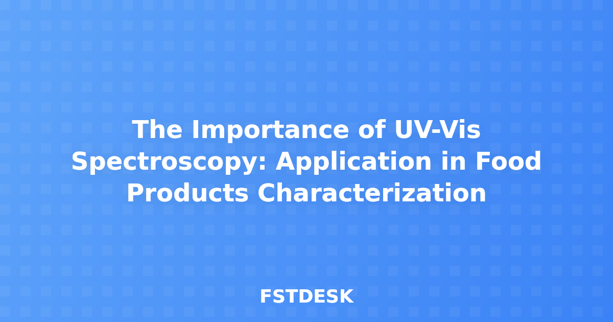 The Importance of UV-Vis Spectroscopy: Application in Food Products Characterization