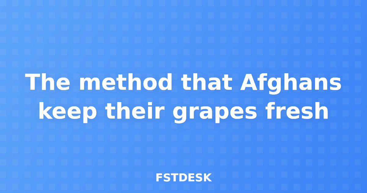 The method that Afghans keep their grapes fresh