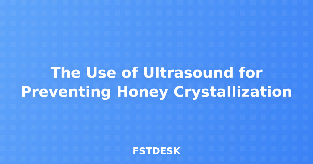 The Use of Ultrasound for Preventing Honey Crystallization