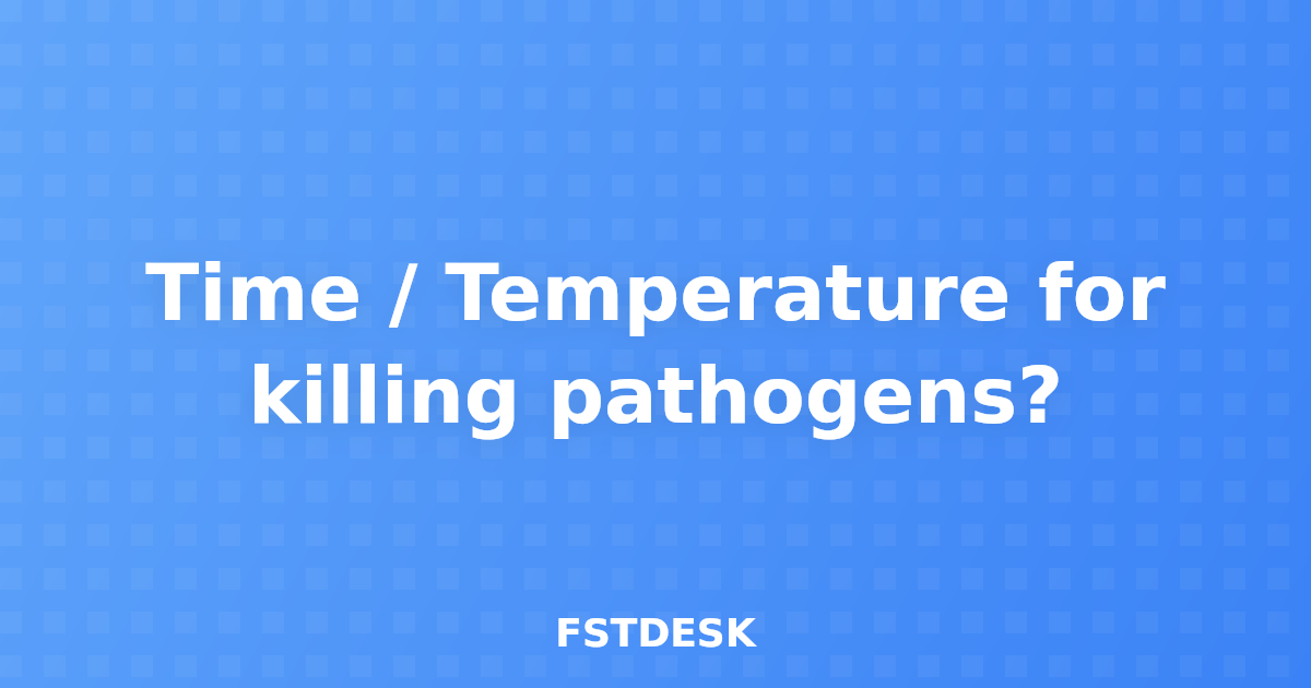 Time / Temperature for killing pathogens?
