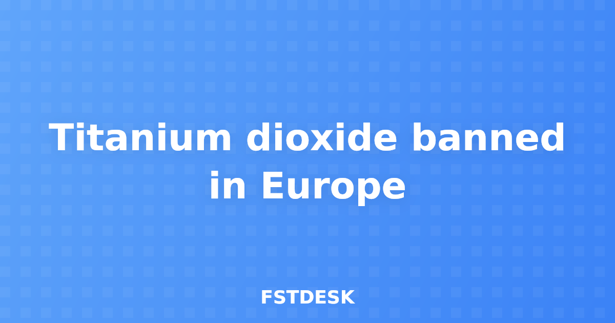 Titanium dioxide banned in Europe