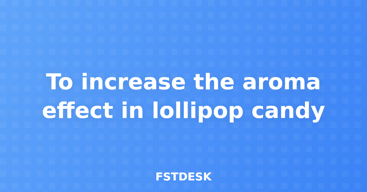 To increase the aroma effect in lollipop candy