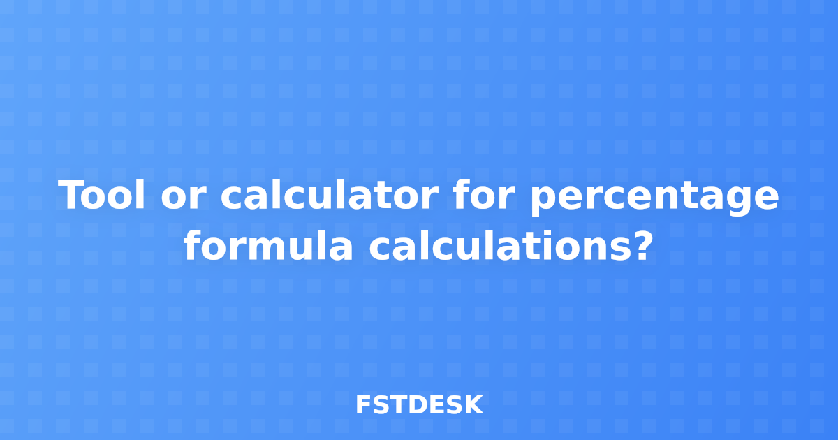 Tool or calculator for percentage formula calculations?