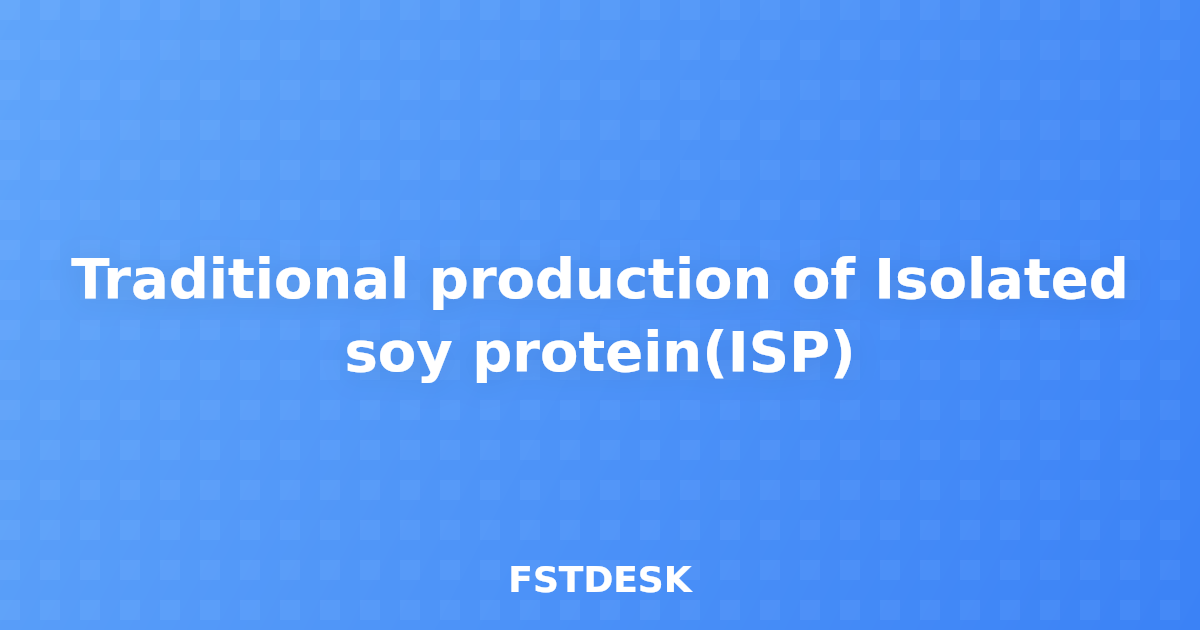 Traditional production of Isolated soy protein(ISP)