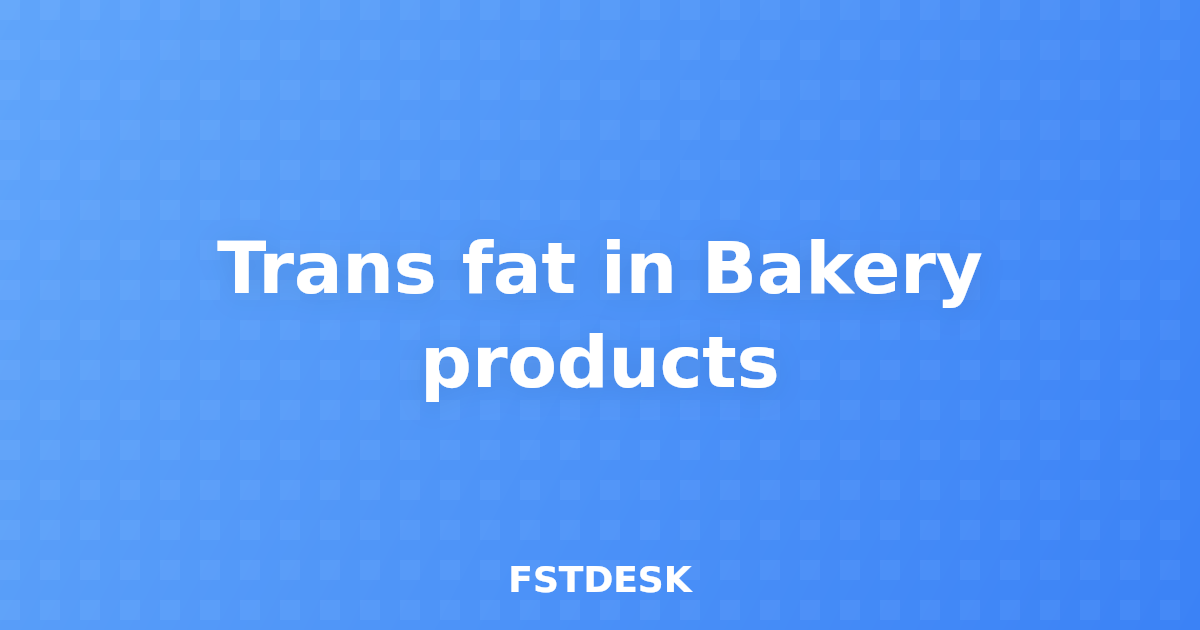 Trans fat in Bakery products