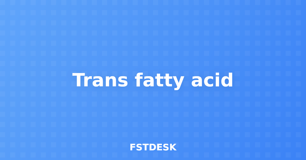 Trans fatty acid