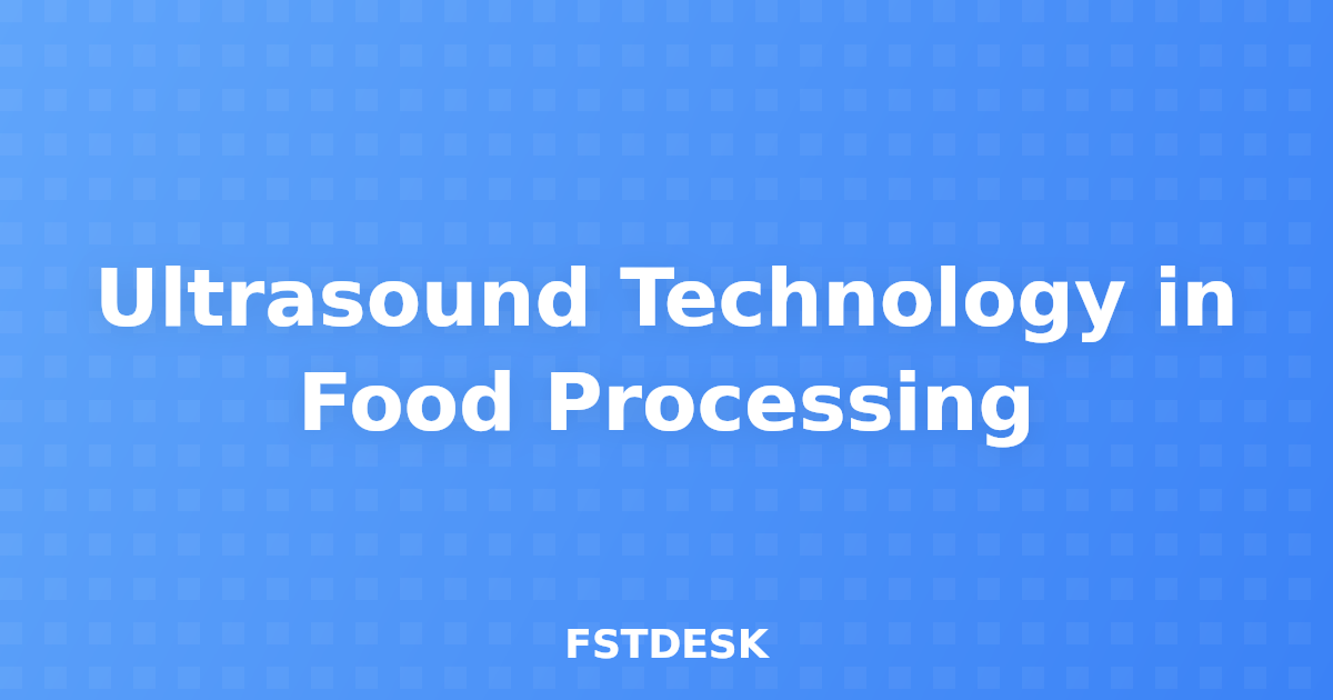 Ultrasound Technology in Food Processing