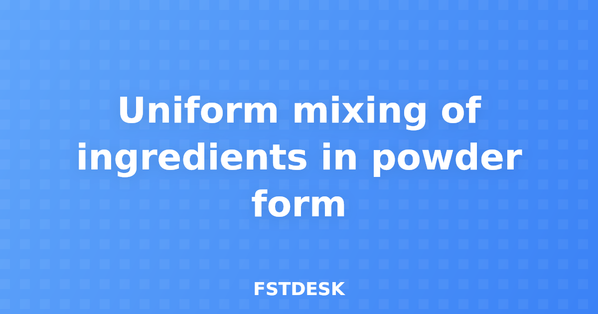 Uniform mixing of ingredients in powder form