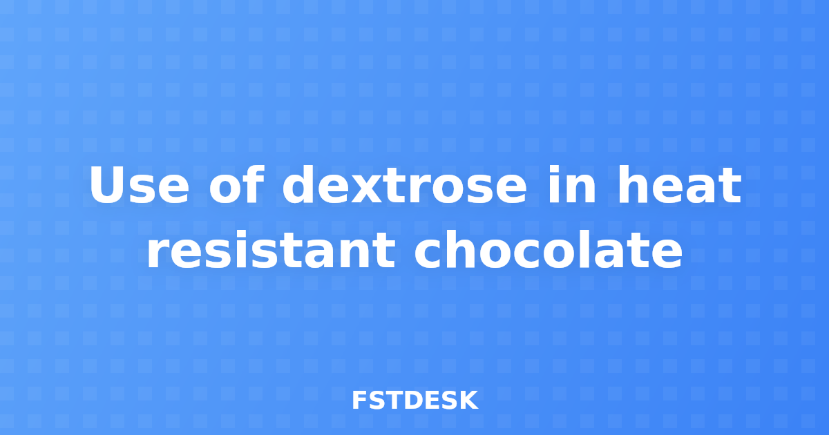 Use of dextrose in heat resistant chocolate