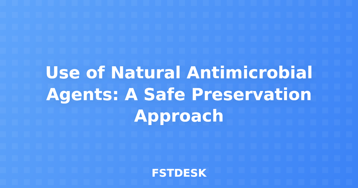 Use of Natural Antimicrobial Agents: A Safe Preservation Approach