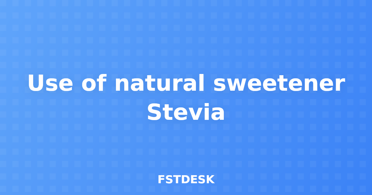 Use of natural sweetener Stevia