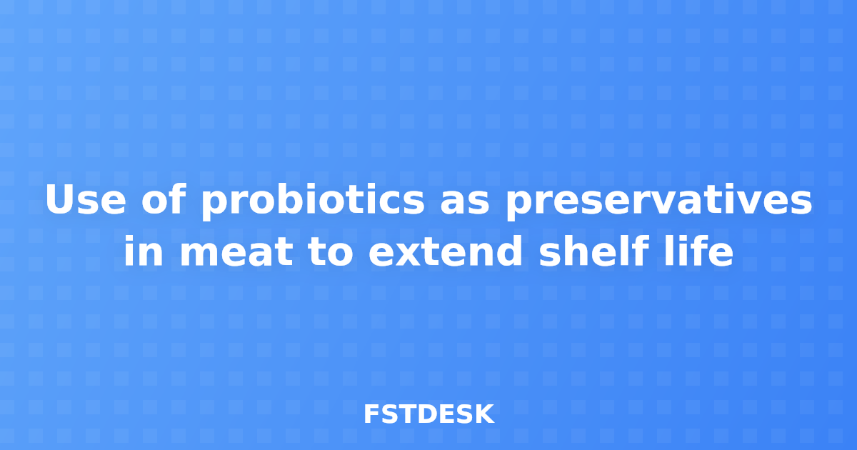 Use of probiotics as preservatives in meat to extend shelf life