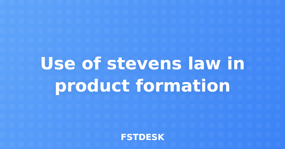 Use of stevens law in product formation