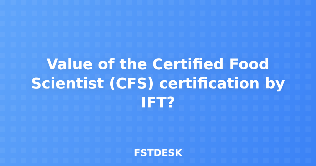 Value of the Certified Food Scientist (CFS) certification by IFT?