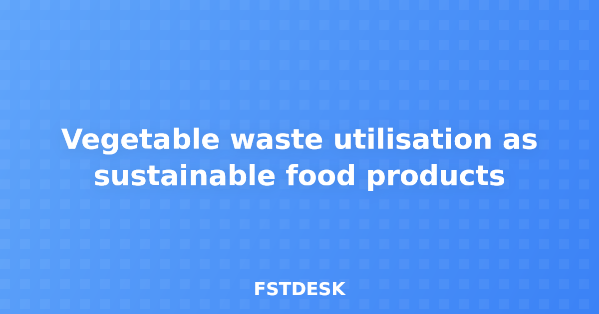 Vegetable waste utilisation as sustainable food products