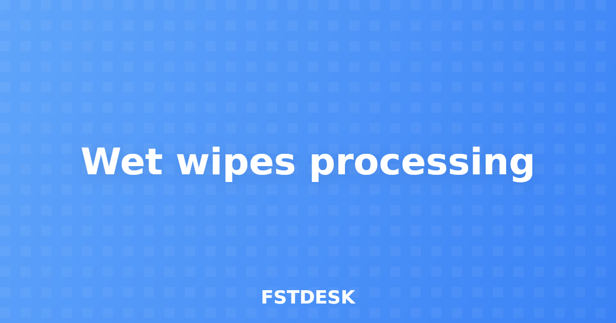 Wet wipes processing