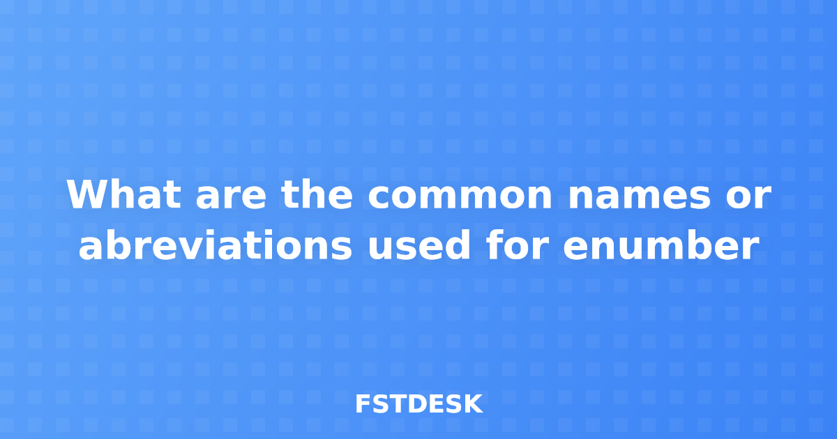 What are the common names or abreviations used for enumber