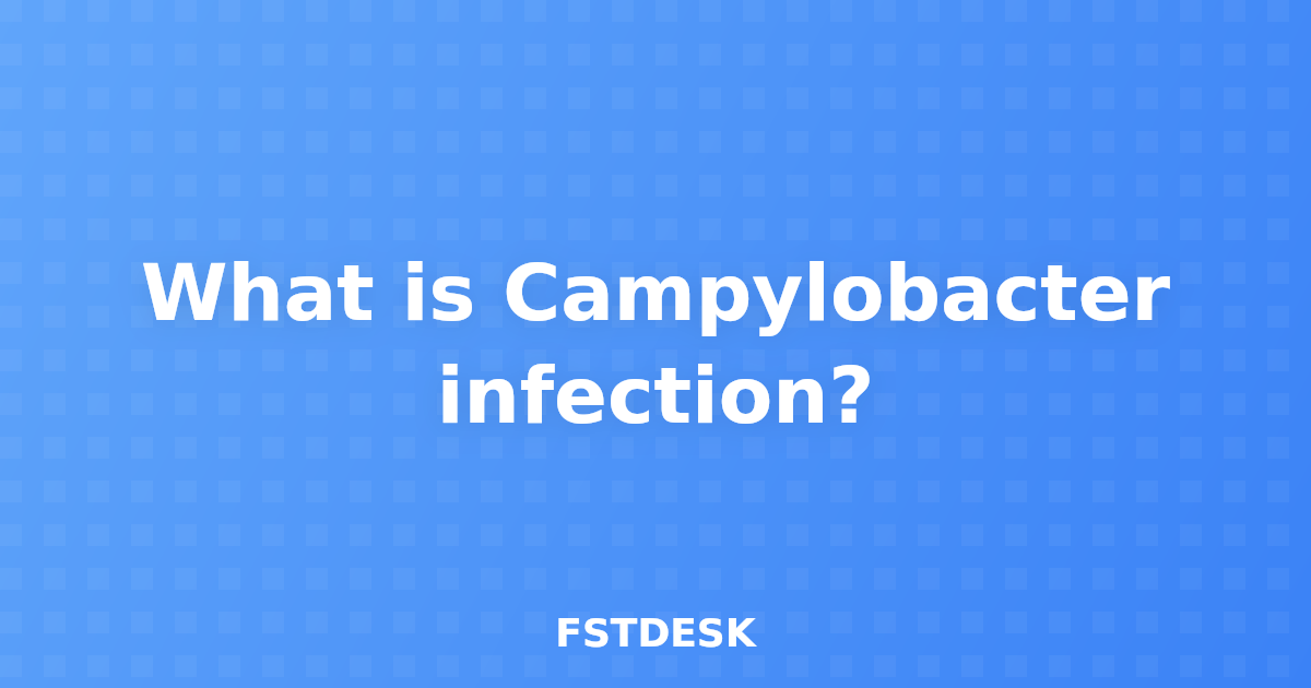 What is Campylobacter infection?