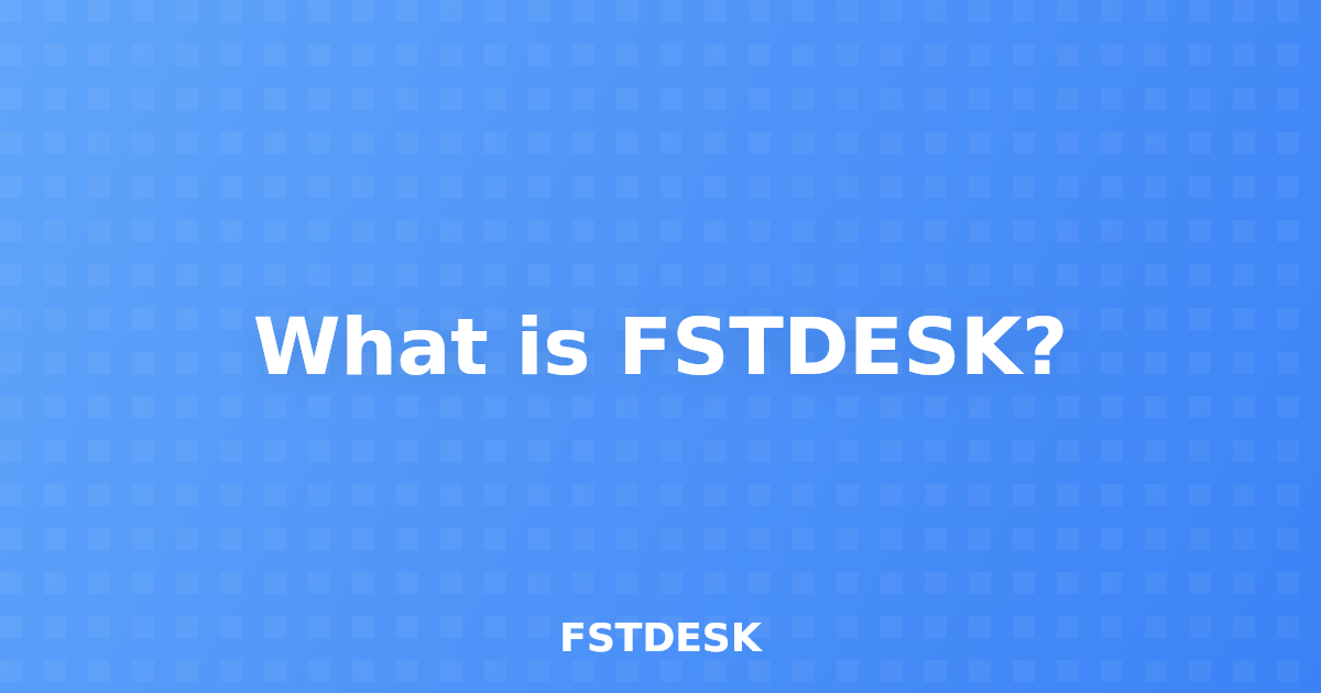 What is FSTDESK?