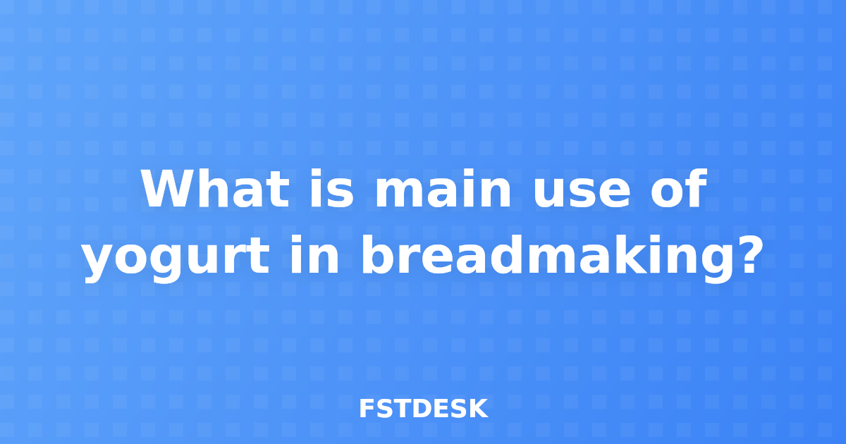 What is main use of yogurt in breadmaking?
