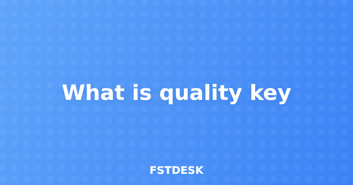 What is quality key