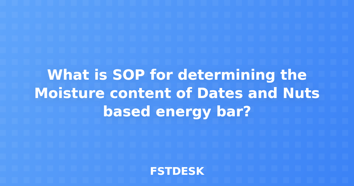What is SOP for determining the Moisture content of Dates and Nuts based energy bar?