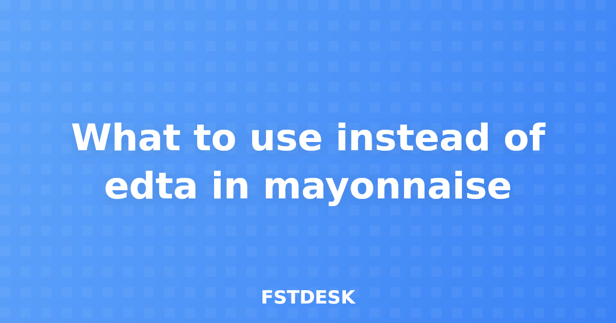 What to use instead of edta in mayonnaise