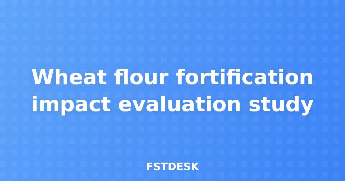 Wheat flour fortification impact evaluation study