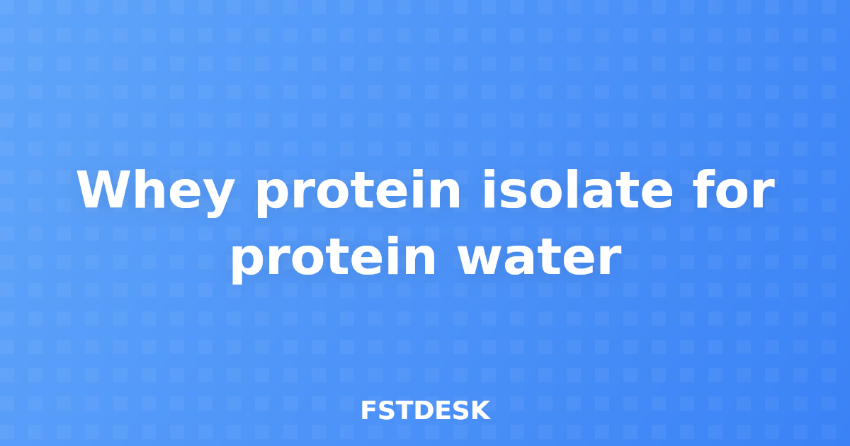 Whey protein isolate for protein water