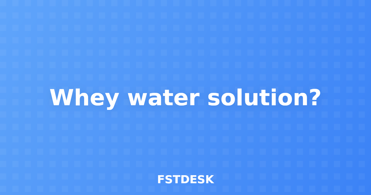 Whey water solution?