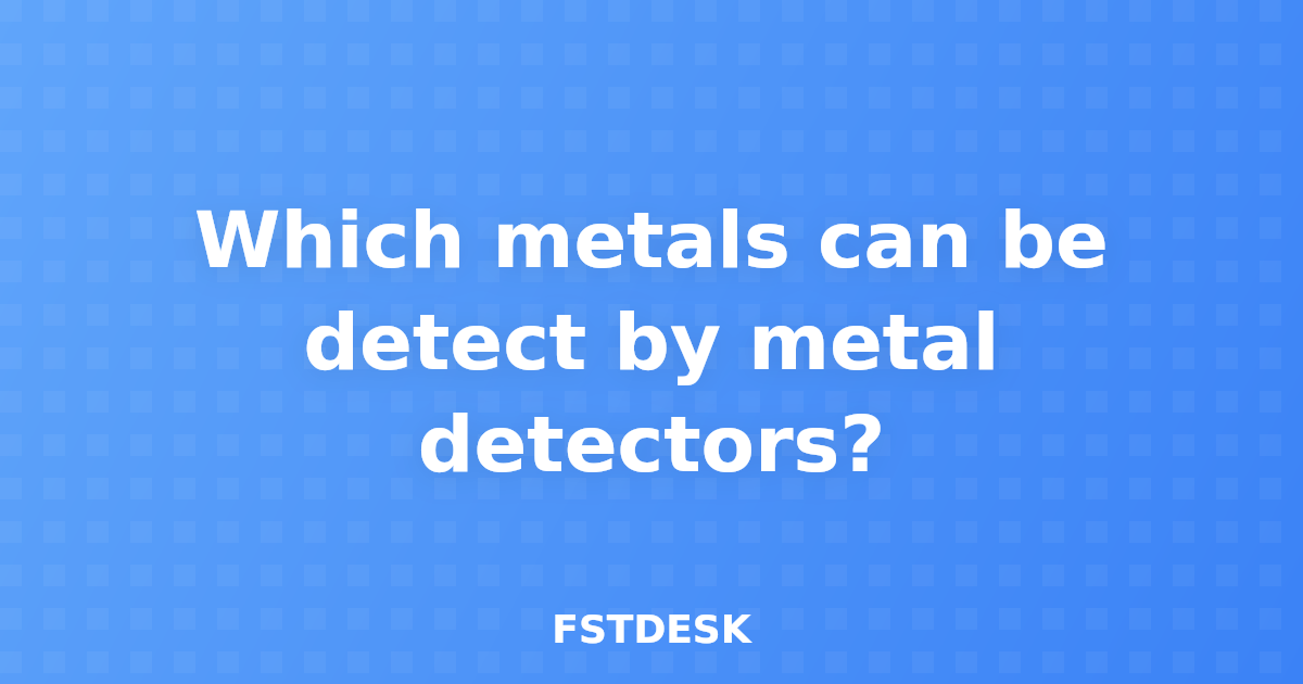 Which metals can be detect by metal detectors?